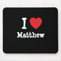 I love Matthew heart T-Shirt mousepads by funnycustomtshirts I love Matthew heart T-Shirt mousepads