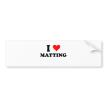 I Love Matting Bumper Sticker