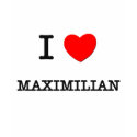 I Love Maximilian t-shirts by ilovemyshirt I Love Maximilian t-shirts