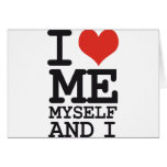 I LOVE ME MY SELF AND I GREETING CARDS