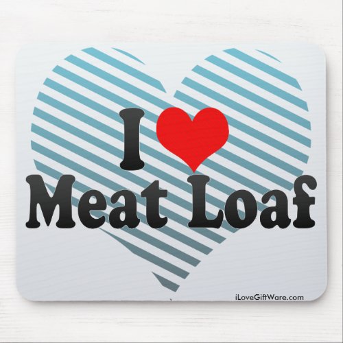 I Love Meat Loaf Mousepads