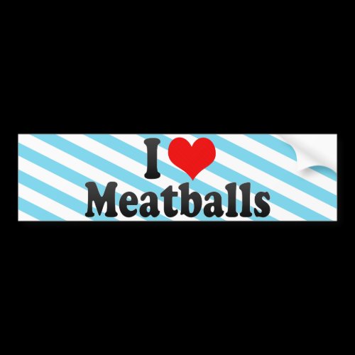 I Love Meatballs Bumper Stickers
