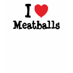 I love Meatballs heart T-Shirt