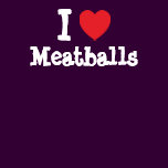 I love Meatballs heart T-Shirt