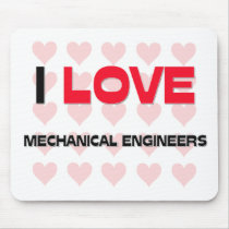 I LOVE MECHANICAL ENGINEERS mousepads