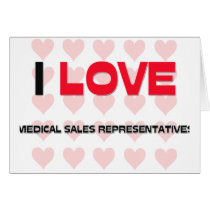 I LOVE MEDICAL SALES REPRESENTATIVES cards