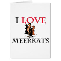 I Love Meerkats Greeting Cards