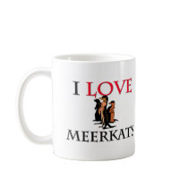 I Love Meerkats mugs by tshirtshirts I Love Meerkats mugs