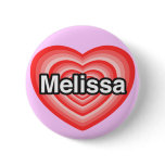 I love Melissa. I love you Melissa. Heart Pinback Buttons