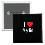 I love Merlin Pinback Buttons