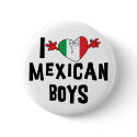 I Love Mexican Boys buttons by Funny_Mexican_TShirt I Love Mexican Boys buttons