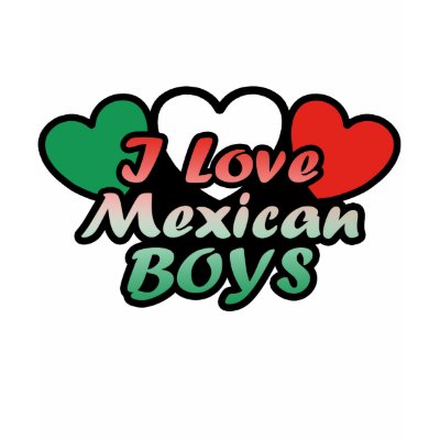I Love Mexican Boys tshirts and gifts