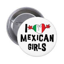 I Love Mexican Girls Buttons