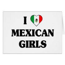 I love Mexican Girls Greeting Card