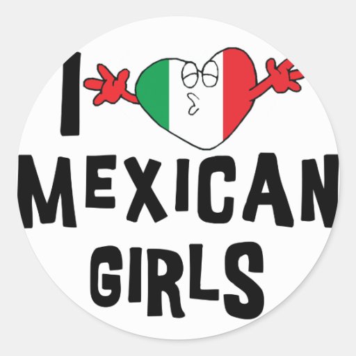 I Love Mexican Girls Classic Round Sticker Zazzle