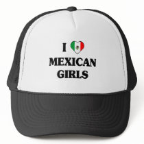 I love Mexican Girls Trucker Hat