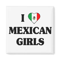 I love Mexican Girls Refrigerator Magnet