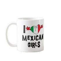 I Love Mexican Girls mugs by Funny_Mexican_TShirt I Love Mexican Girls mugs