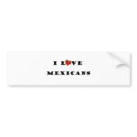 I Love Mexicans Bumper Stickers