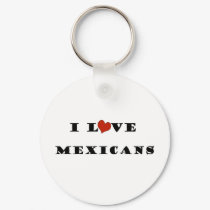 I Love Mexicans keychains by iloveimiss I Love Mexicans keychains