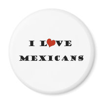 I Love Mexicans magnets by iloveimiss I Love Mexicans magnets