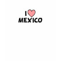 I Love Mexico t-shirts by dustin1175 I Love Mexico t-shirts