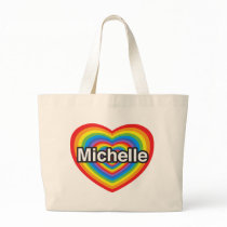 I love Michelle. I love you Michelle. Heart Bags