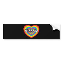 I love Michelle. I love you Michelle. Heart Bumper Stickers