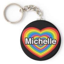 I love Michelle. I love you Michelle. Heart Keychains