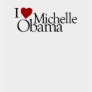 I Love Michelle Obama t-shirts by worldsfair I Love Michelle Obama t-shirts