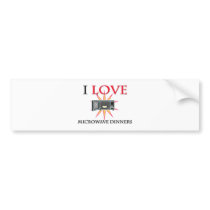 I Love Microwave Dinners bumper stickers
