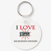 I Love Microwave Dinners keychains