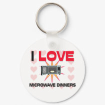 I Love Microwave Dinners keychains
