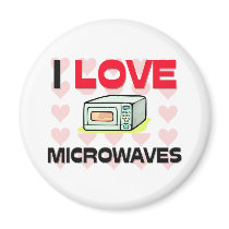 I Love Microwaves magnets by foodshirts I Love Microwaves magnets