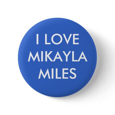 I LOVE MIKAYLA MILES PINBACK BUTTONS by MikaylaMiles