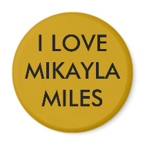 I LOVE MIKAYLA MILES magnets