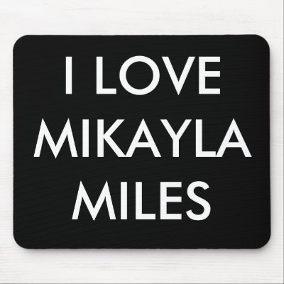 I LOVE MIKAYLA MILES MOUSE PADS by MikaylaMiles