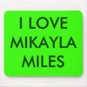 I LOVE MIKAYLA MILES mousepads