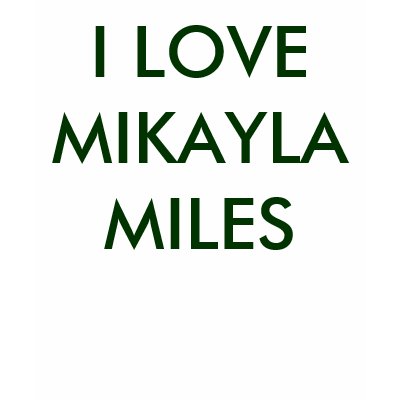 I LOVE MIKAYLA MILES TSHIRTS by MikaylaMiles