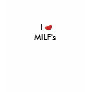 I love  MILF's T-Shirt