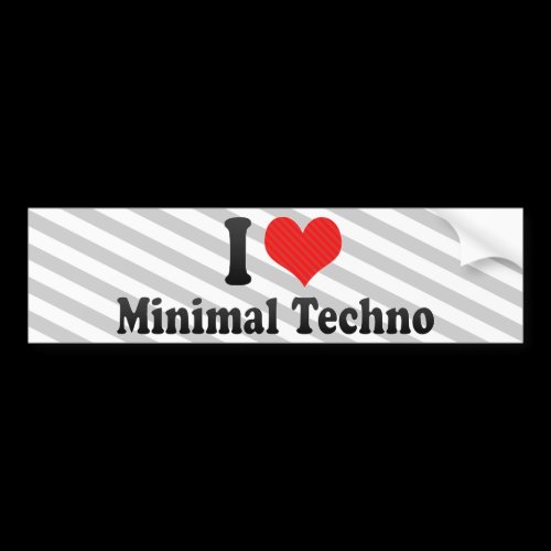 I Love Minimal Techno Bumper Stickers