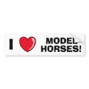 I Love Model Horses bumper stickers