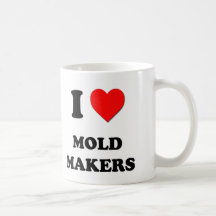 I Love Mold Makers Coffee Mugs
