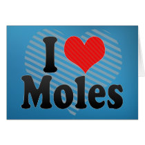 I Love Moles Greeting Cards