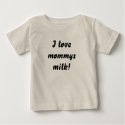 I love mommys milk! t-shirts