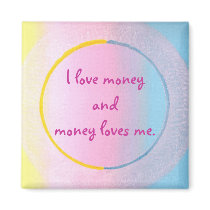 I love money and money loves me, magnets