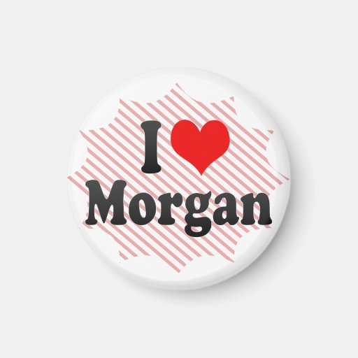I love Morgan Refrigerator Magnets