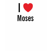 I love Moses t-shirts