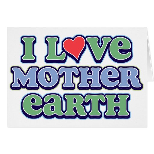 I Love Mother Earth Greeting Card Zazzle