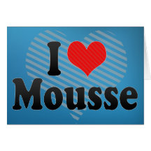 I Love Mousse Greeting Cards